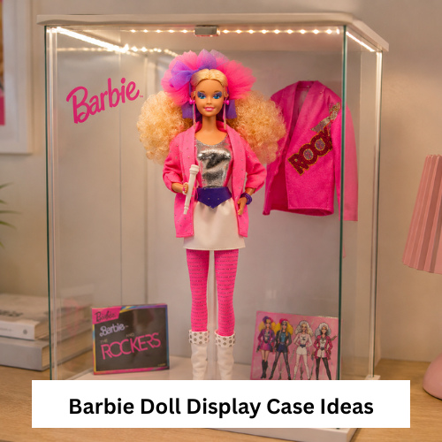 Barbie Doll Display Case Ideas to Showcase Your Collection