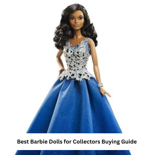 Best Barbie Dolls for Collectors Buying Guide and Tips